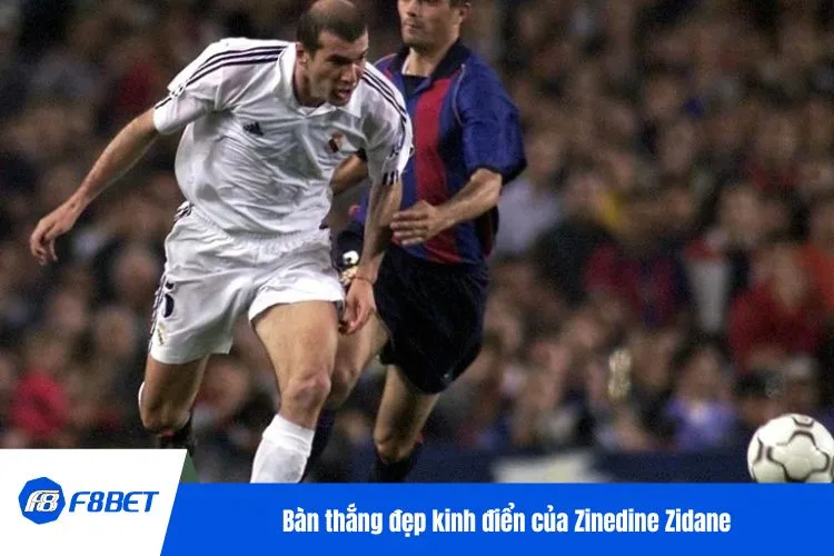 Bàn thắng đẹp kinh điển của Zinedine Zidane