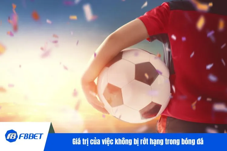 Giá trị của việc không bị rớt hạng trong bóng đá