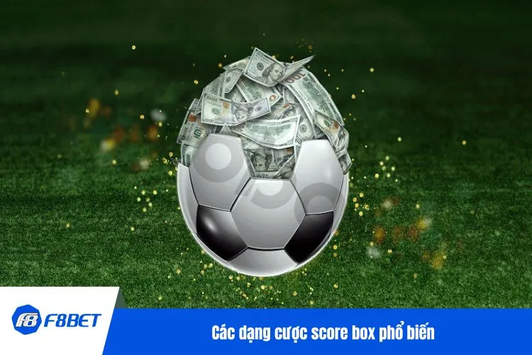 Các dạng cược score box phổ biến
