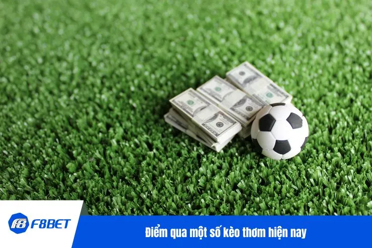 Điểm qua một số kèo thơm hiện nay
