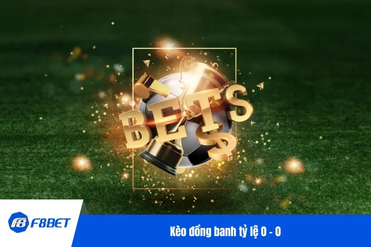 Kèo đồng banh tỷ lệ 0 - 0