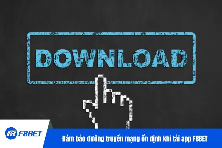 Đảm bảo đường truyền mạng ổn định khi tải app F8BET