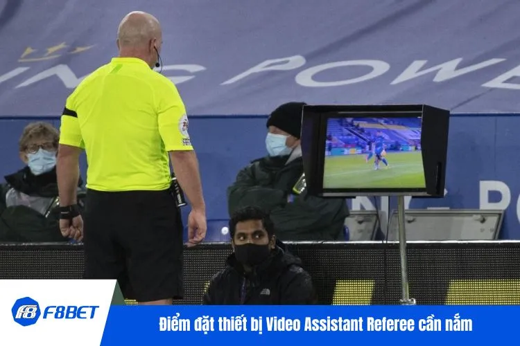 Điểm đặt thiết bị Video Assistant Referee cần nắm