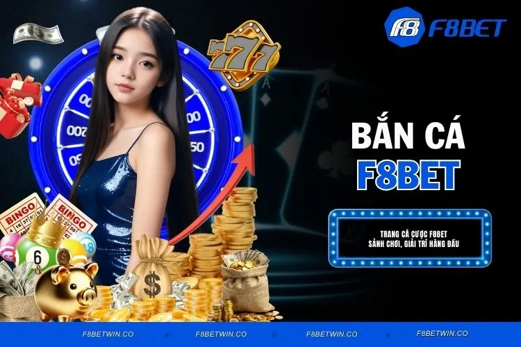 Bắn Cá F8BET - Chinh Phục Đại Dương Rinh Thưởng No.1