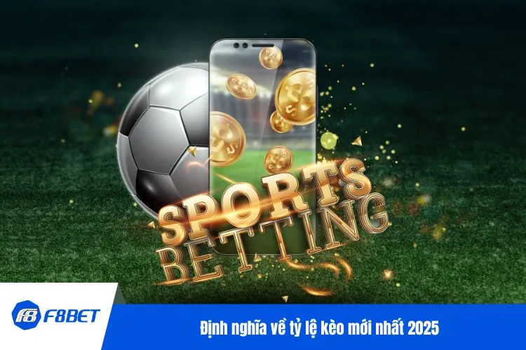 Định nghĩa về tỷ lệ kèo mới nhất 2025