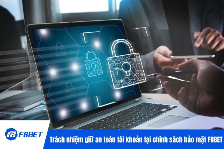Trách nhiệm giữ an toàn tài khoản tại chính sách bảo mật F8BET